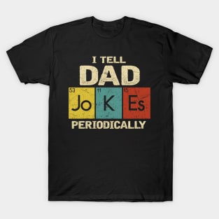 I TELL DAD JOKES PERIODICALLY T-Shirt